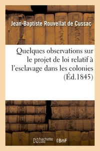 QUELQUES OBSERVATIONS SUR LE PROJET DE LOI RELATIF A L'ESCLAVAGE DANS LES COLONIES - A MESSIEURS LES
