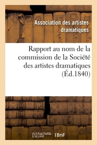 RAPPORT AU NOM DE LA COMMISSION DE LA SOCIETE DES ARTISTES DRAMATIQUES