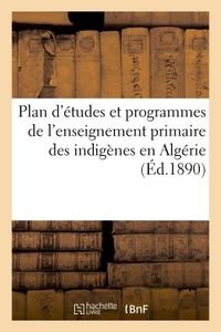 PLAN D'ETUDES ET PROGRAMMES DE L'ENSEIGNEMENT PRIMAIRE DES INDIGENES EN ALGERIE