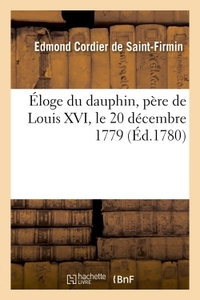 ELOGE DU DAUPHIN, PERE DE LOUIS XVI, LE 20 DECEMBRE 1779