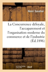 LA CONCURRENCE DELOYALE, L'ACCAPAREMENT ET L'ORGANISATION MODERNE DU COMMERCE ET DE L'INDUSTRIE