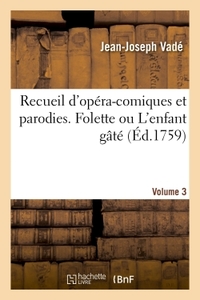 RECUEIL D'OPERA-COMIQUES ET PARODIES. FOLETTE OU L'ENFANT GATE