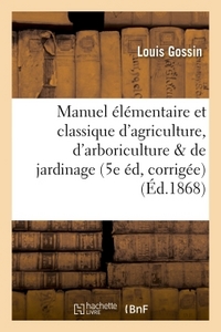 MANUEL ELEMENTAIRE ET CLASSIQUE D'AGRICULTURE, D'ARBORICULTURE ET DE JARDINAGE 5E EDITION, - CORRIGE