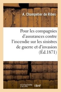 CONSULTATION POUR LES COMPAGNIES D'ASSURANCES CONTRE L'INCENDIE - SUR LES SINISTRES DE GUERRE ET D'I