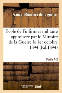 ECOLE DE L'INFIRMIER MILITAIRE APPROUVEE PAR LE MINISTRE DE LA GUERRE LE 1ER OCTOBRE 1894