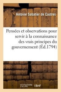 PENSEES ET OBSERVATIONS MORALES ET POLITIQUES POUR SERVIR A LA CONNAISSANCE DES VRAIS PRINCIPES - DU