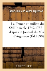 LA FRANCE AU MILIEU DU XVIIIE SIECLE 1747-1757 : D'APRES LE JOURNAL DU MIS D'ARGENSON