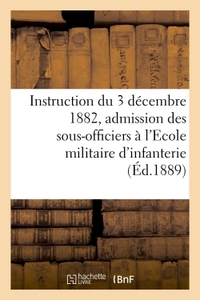 INSTRUCTION DU 3 DECEMBRE 1882 POUR L'ADMISSION DES SOUS-OFFICIERS A L'ECOLE MILITAIRE D'INFANTERIE