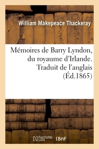 MEMOIRES DE BARRY LYNDON, DU ROYAUME D'IRLANDE - CONTENANT LE RECIT DE SES AVENTURES EXTRAORDINAIRES