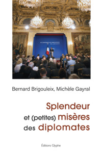 SPLENDEUR ET (PETITES) MISERES DES DIPLOMATES