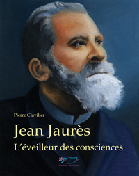 Jean Jaurès, l'éveilleur des consciences