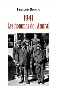 1941. LES HOMMES DE L'AMIRAL