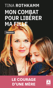 MON COMBAT POUR LIBERER MA FILLE
