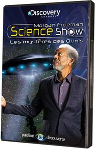 MORGAN FREEMAN SCIENCE SHOW : LES MYSTERES DES OVNIS