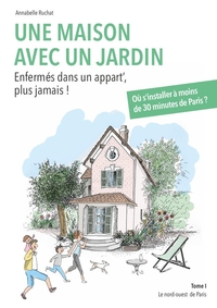 UNE MAISON AVEC UN JARDIN - ENFERMES DANS UN APPART', PLUS JAMAIS !