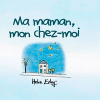 MA MAMAN, MON CHEZ-MOI