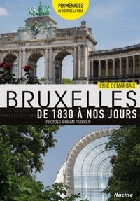BRUXELLES DE 1830 A NOS JOURS - PROMENADES AU COEUR DE LA VILLE