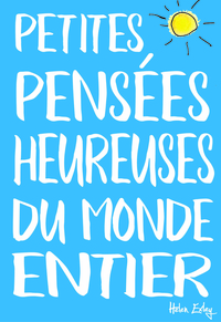 PETITES PENSEES HEUREUSES DU MONDE ENTIER