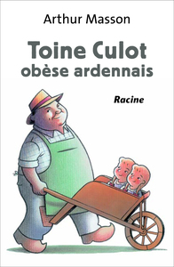 TOINE CULOT, OBESE, ARDENNAIS