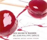 LES SECRETS SUCRES DE JEAN-PHILIPPE DARCIS - 30 RECETTES CHOCOLAT MACARON PATISSERIE