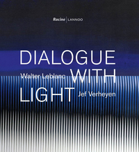 DIALOGUE WITH LIGHT - WALTER LEBLANC - JEF VERHEYEN