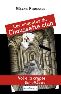 Les Enquêtes du Chaussette club - Vol à la crypte Saint-Médard