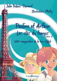 Pauline et Arthur, les clés du temps 1889 :  Inauguration de la tour Eiffel