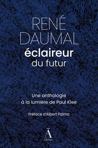 RENE DAUMAL, ECLAIREUR DU FUTUR : UNE ANTHOLOGIE ILLUSTREE PAR PAUL KLEE