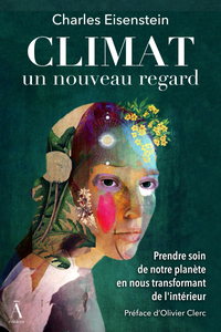 CLIMAT, UN NOUVEAU REGARD : PRENDRE SOIN DE NOTRE PLANETE EN NOUS TRANSFORMANT DE L'INTERIEUR