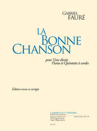 FAURE: LA BONNE CHANSON EDITION REVUE ET CORRIGEE POUR VOIX ELEVEE, PIANO ET QUINTETTE A CORDES (PAR