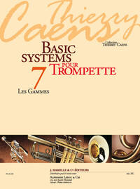 CAENS: BASIC SYSTEMS POUR TROMPETTE (COLL. THIERRY CAENS) VOL. 7 : LES GAMMES TROMPETTE