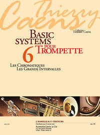 CAENS: BASIC SYSTEMS POUR TROMPETTE (COLL. THIERRY CAENS) VOL. 6 : LES CHROMATIQUES, LES GRANDS INTE