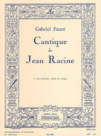 GABRIEL FAURE :  CANTIQUE DE JEAN RACINE - 4 VOIX MIXTES ET ORGUE (OU PIANO)