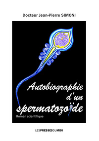 AUTOBIOGRAPHIE D'UN SPERMATOZOÏDE