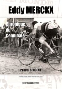 EDDY MERCKX CHRONIQUE DU CANNIBALE