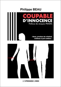 COUPABLE D'INNOCENCE - "NOUS, PROCHES DE CRIMINEL, VICTIMES A PART ENTIERE."