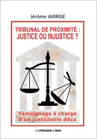 TRIBUNAL DE PROXIMITE : JUSTICE OU INJUSTICE ?