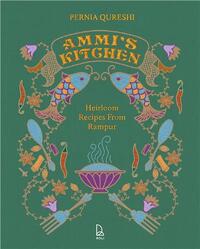 Ammi's Kitchen: Heirloom Recipes from Rampur /anglais