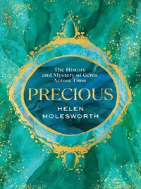 Precious : The History and Mystery of Gems Across Time /anglais