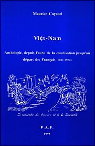 Viêt-Nam - anthologie, depuis l'aube de la colonisation jusqu'au départ des Français, 1787-1954