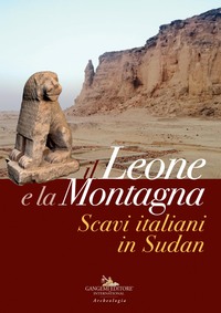 Il leone e la montagna. Scavi italiani in Sudan