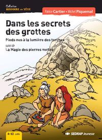 DANS LES SECRETS DES GROTTES - LE ROMAN - PIEDS NUS A LA LUMIERE DES TORCHES SUIVI DE LA MAGIE DES P