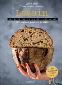 LEVAIN - MON GUIDE PAS A PAS POUR L'APPRIVOISER + 40 RECETTES POUR EN PROFITER