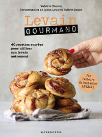 LEVAIN GOURMAND - 40 RECETTES SUCREES POUR UTILISER SON LEVAIN AUTREMENT