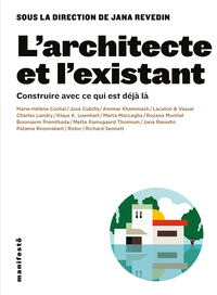 L'ARCHITECTE ET L'EXISTANT - CONSTRUIRE AVEC CE QUI EST DEJA LA