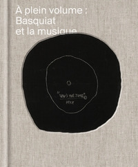 A PLEIN VOLUME. BASQUIAT ET LA MUSIQUE