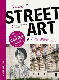 GUIDE DU STREET ART A LILLE METROPOLE - LILLE, ROUBAIX, TOURCOING