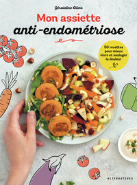 MON ASSIETTE ANTI-ENDOMETRIOSE - 50 RECETTES POUR MIEUX VIVRE ET SOULAGER LA DOULEUR