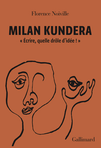 MILAN KUNDERA - "ECRIRE, QUELLE DROLE D'IDEE !"
