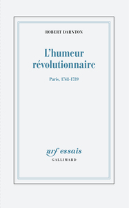 L'HUMEUR REVOLUTIONNAIRE - PARIS, 1748-1789